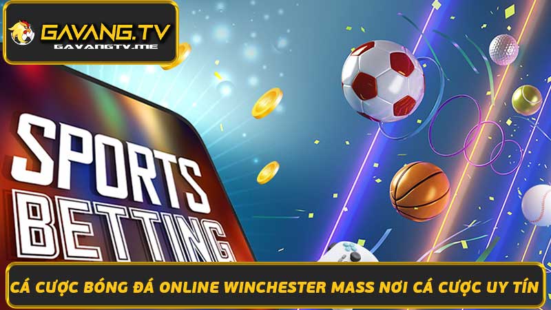 Cá Cược Bóng Đá Online Winchester Mass Nơi Cá Cược Uy Tín