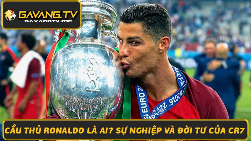 Cầu thủ Ronaldo là ai Sự nghiệp và đời tư của CR7