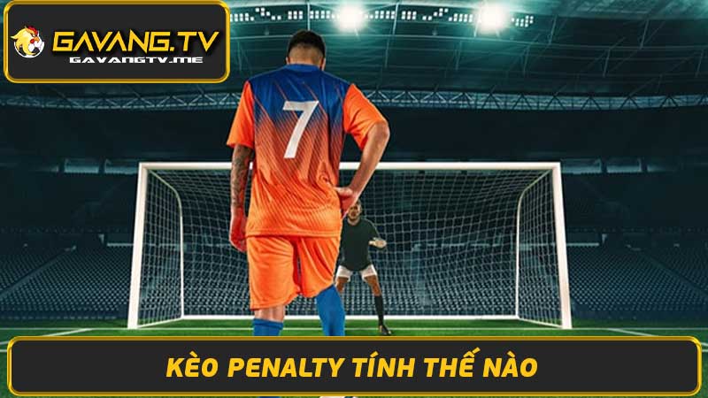 Kèo Penalty Chơi Thế Nào Bí Quyết Chơi Kèo Này Thắng Lớn