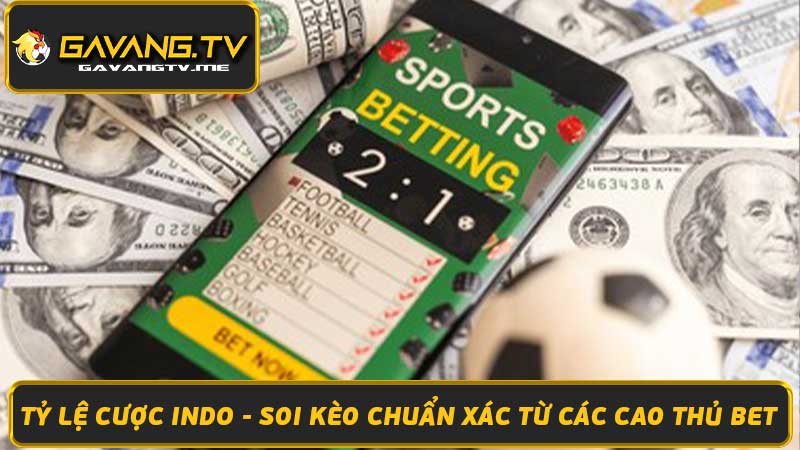 Tỷ Lệ Cược Indo - Soi Kèo Chuẩn Xác Từ Các Cao Thủ Bet