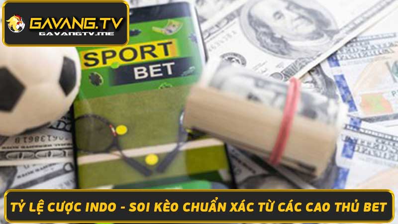 Tỷ Lệ Cược Indo - Soi Kèo Chuẩn Xác Từ Các Cao Thủ Bet